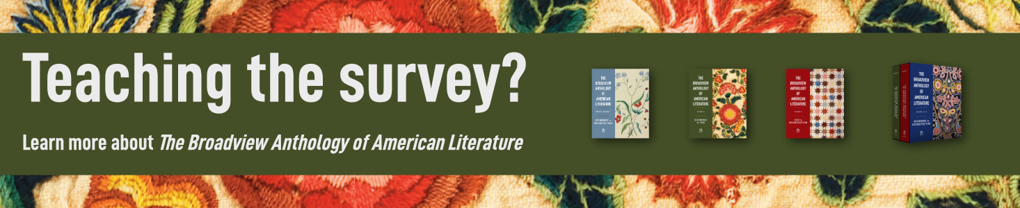 Banner reading Teaching the survey? Learn more about The Broadview Anthology of American Literature, with covers of the available volumes