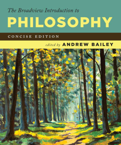 The Broadview Introduction to Philosophy: Concise Edition