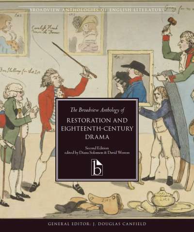 The Broadview Anthology of Restoration and Eighteenth-Century Drama &ndash; Second Edition