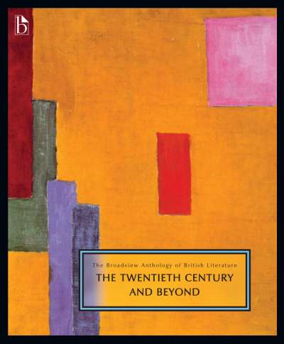 The Broadview Anthology of British Literature Volume 6: The Twentieth Century and Beyond