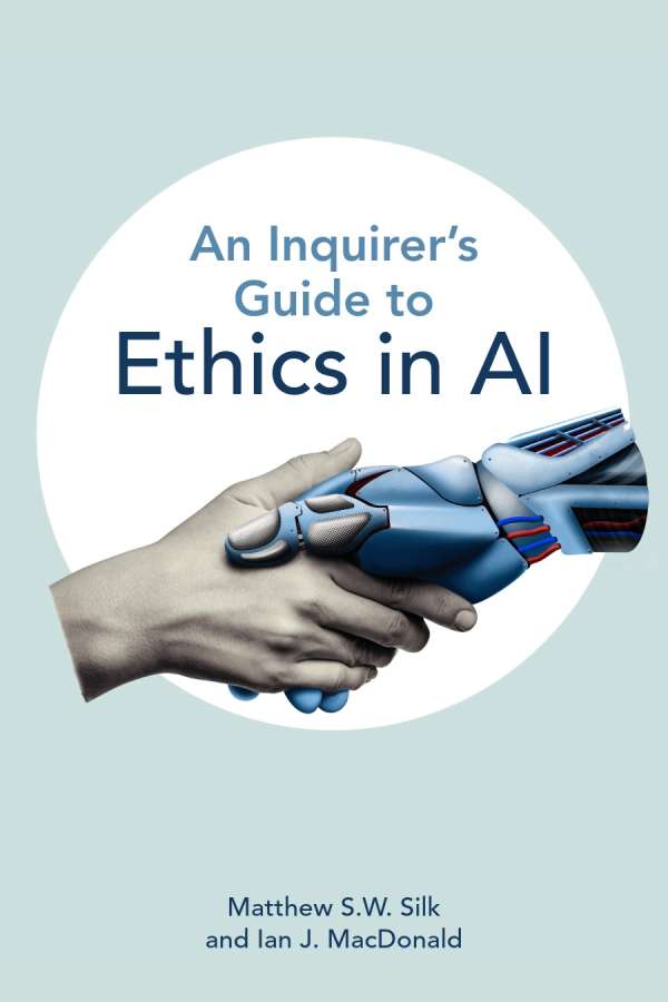 An Inquirer's Guide to Ethics in AI - Broadview Press