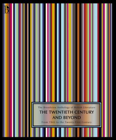 The Broadview Anthology of British Literature Volume 6B: The Twentieth Century and Beyond: From 1945 to the Twenty-First Century