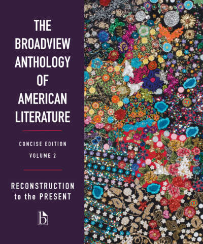 The Broadview Anthology of American Literature, Concise Edition, Volume 2: Reconstruction to the Present